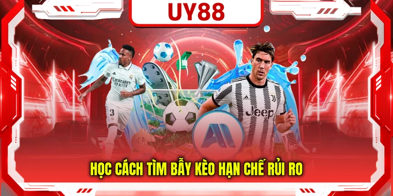 Học cách tìm bẫy kèo hạn chế rủi ro
