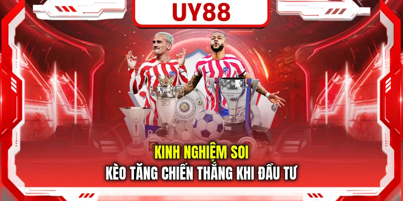 Kinh nghiệm soi kèo tăng chiến thắng khi đầu tư