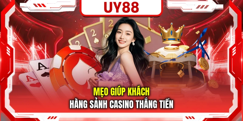 Mẹo giúp khách hàng sảnh casino thắng tiền